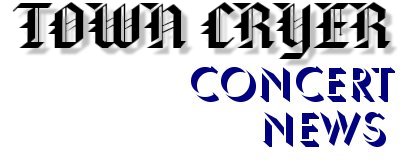 The Town Cryer Concert News